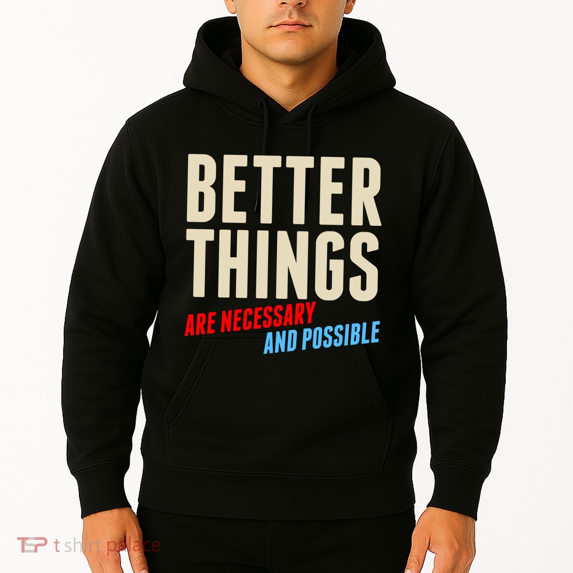 Better Things Are Necessary And Possible Hoodie