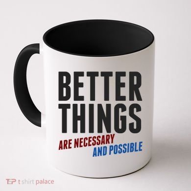 Better Things Are Necessary And Possible Coffee Mug
