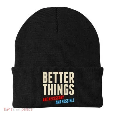 Better Things Are Necessary And Possible Beanie