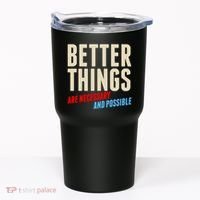 Better Things Are Necessary And Possible Tumbler thumb 0
