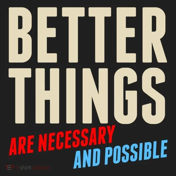 Better Things Are Necessary And Possible Tumbler