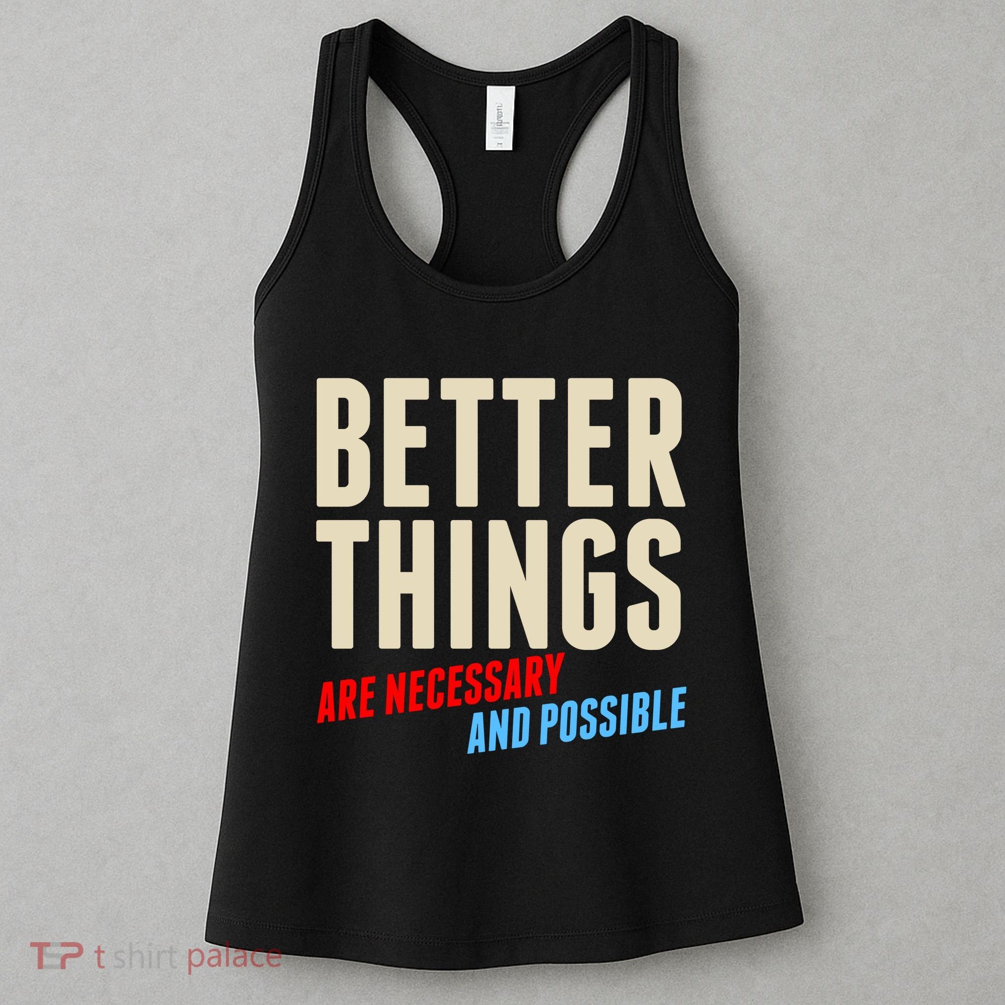 Better Things Are Necessary And Possible Women's Tank Top