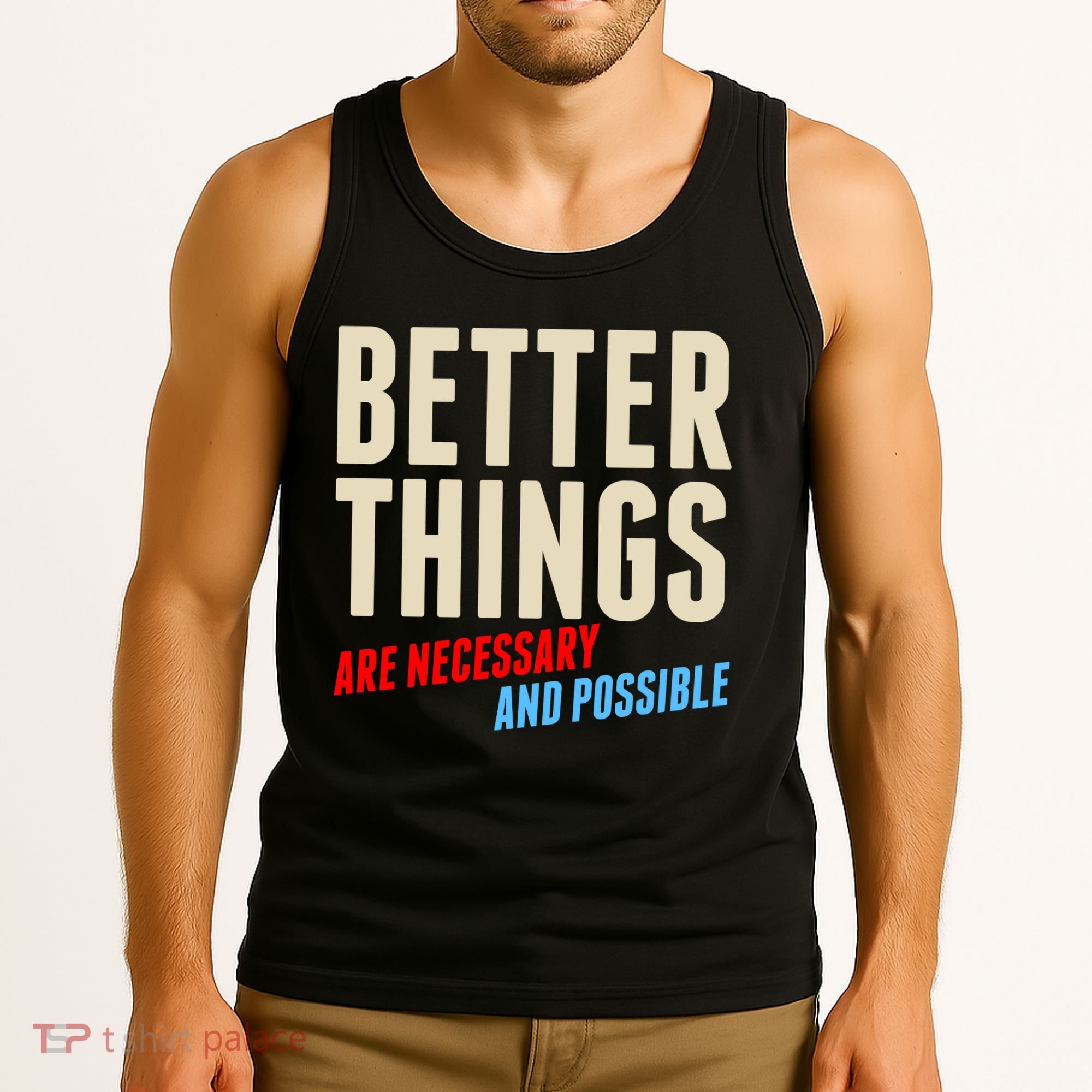 Better Things Are Necessary And Possible Tank Top