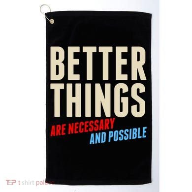 Better Things Are Necessary And Possible Golf Towel