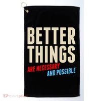 Better Things Are Necessary And Possible Golf Towel thumb 0
