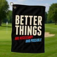 Better Things Are Necessary And Possible Golf Towel thumb 1