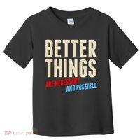 Better Things Are Necessary And Possible Toddler T-Shirt thumb 0