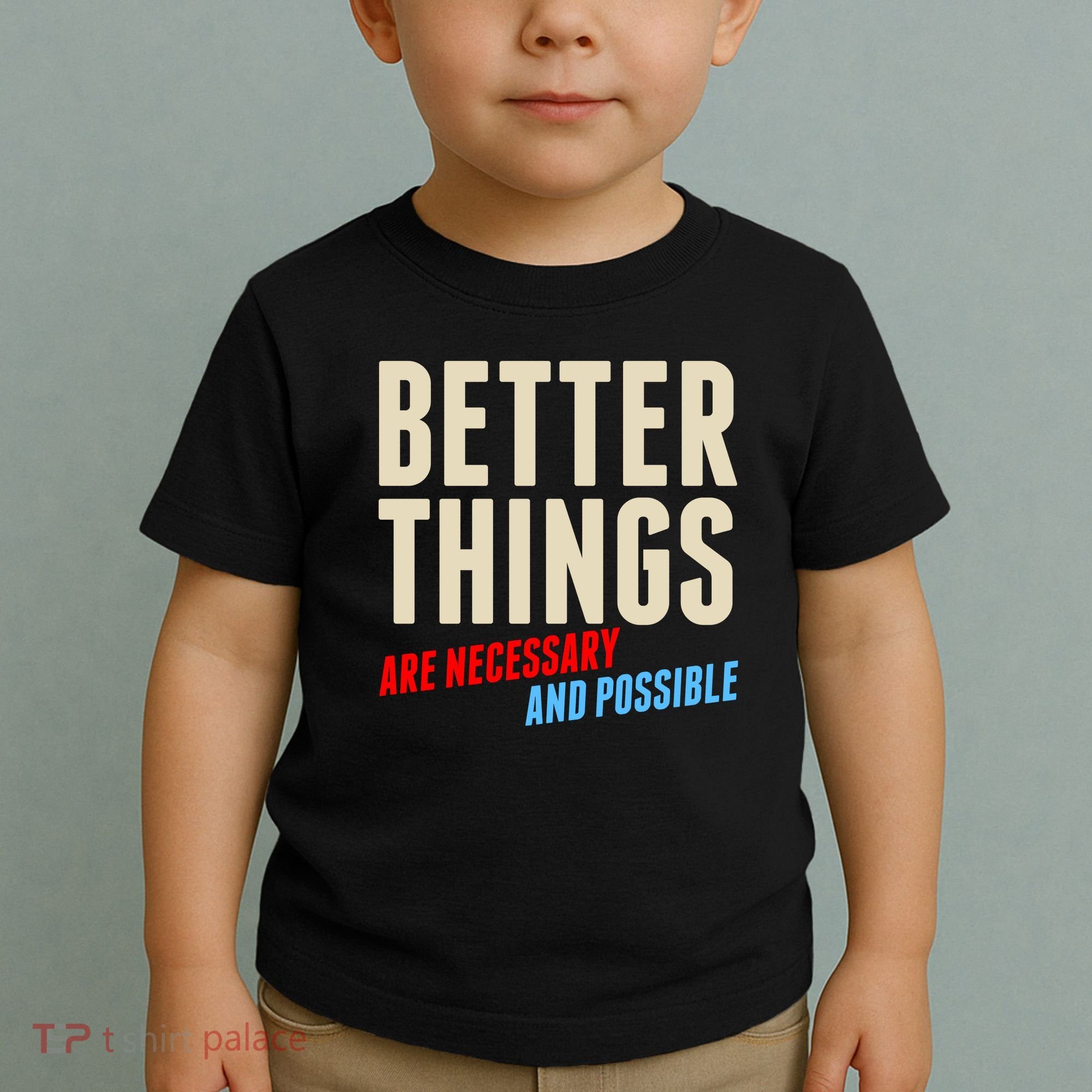 Better Things Are Necessary And Possible Toddler T-Shirt