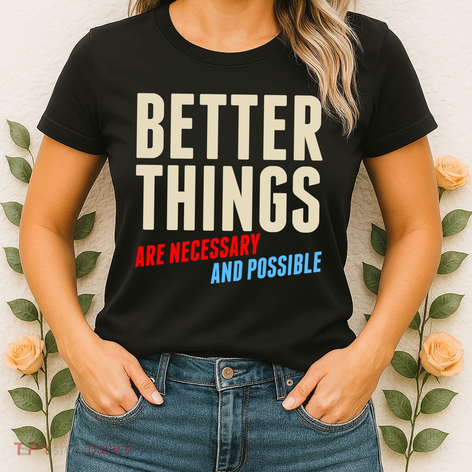 Better Things Are Necessary And Possible Women's T-Shirt