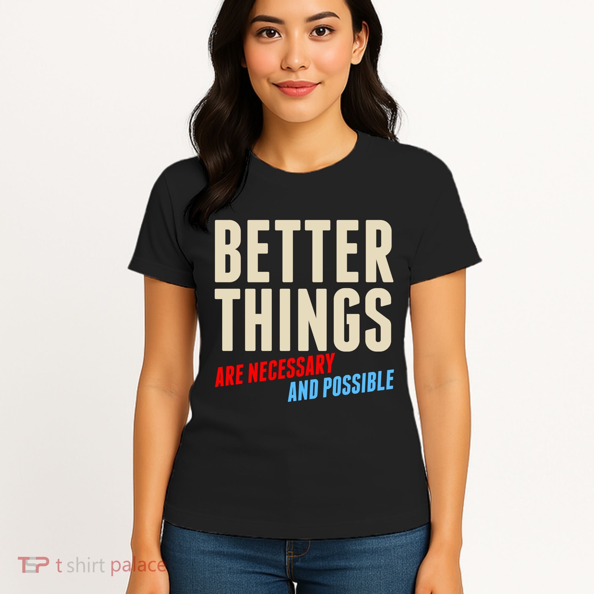 Better Things Are Necessary And Possible Women's T-Shirt