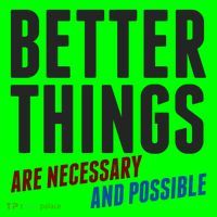 Better Things Are Necessary And Possible T-Shirt thumb 7