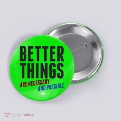 Better Things Are Necessary And Possible Button