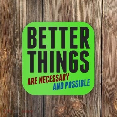 Better Things Are Necessary And Possible Coaster