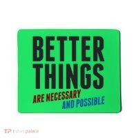 Better Things Are Necessary And Possible Mousepad thumb 0