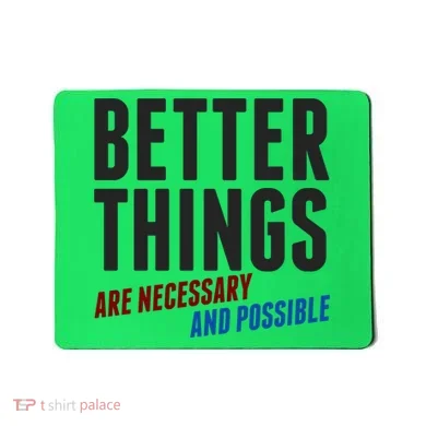 Better Things Are Necessary And Possible Mousepad