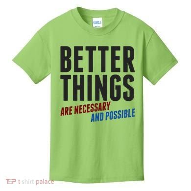 Better Things Are Necessary And Possible Kids T-Shirt