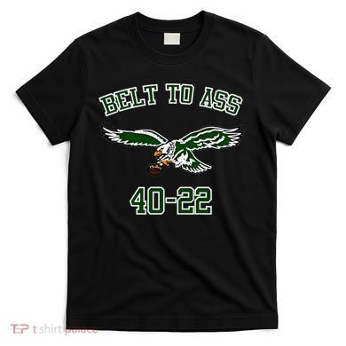 Belt To Ass 40 22 T-Shirt