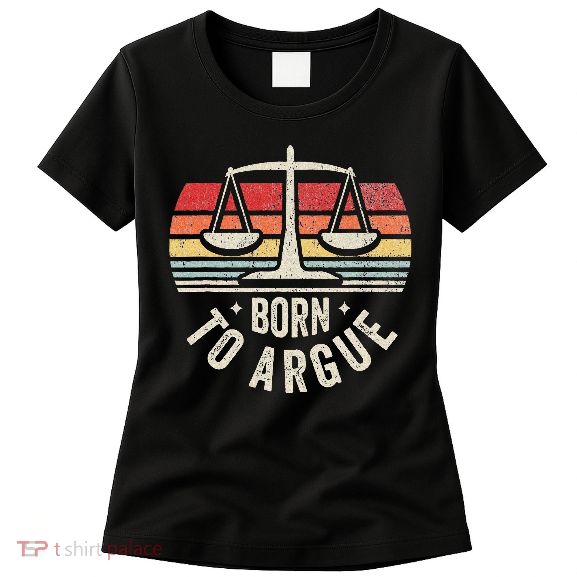 Born To Argue Scales Balance Retro Look Women's T-Shirt