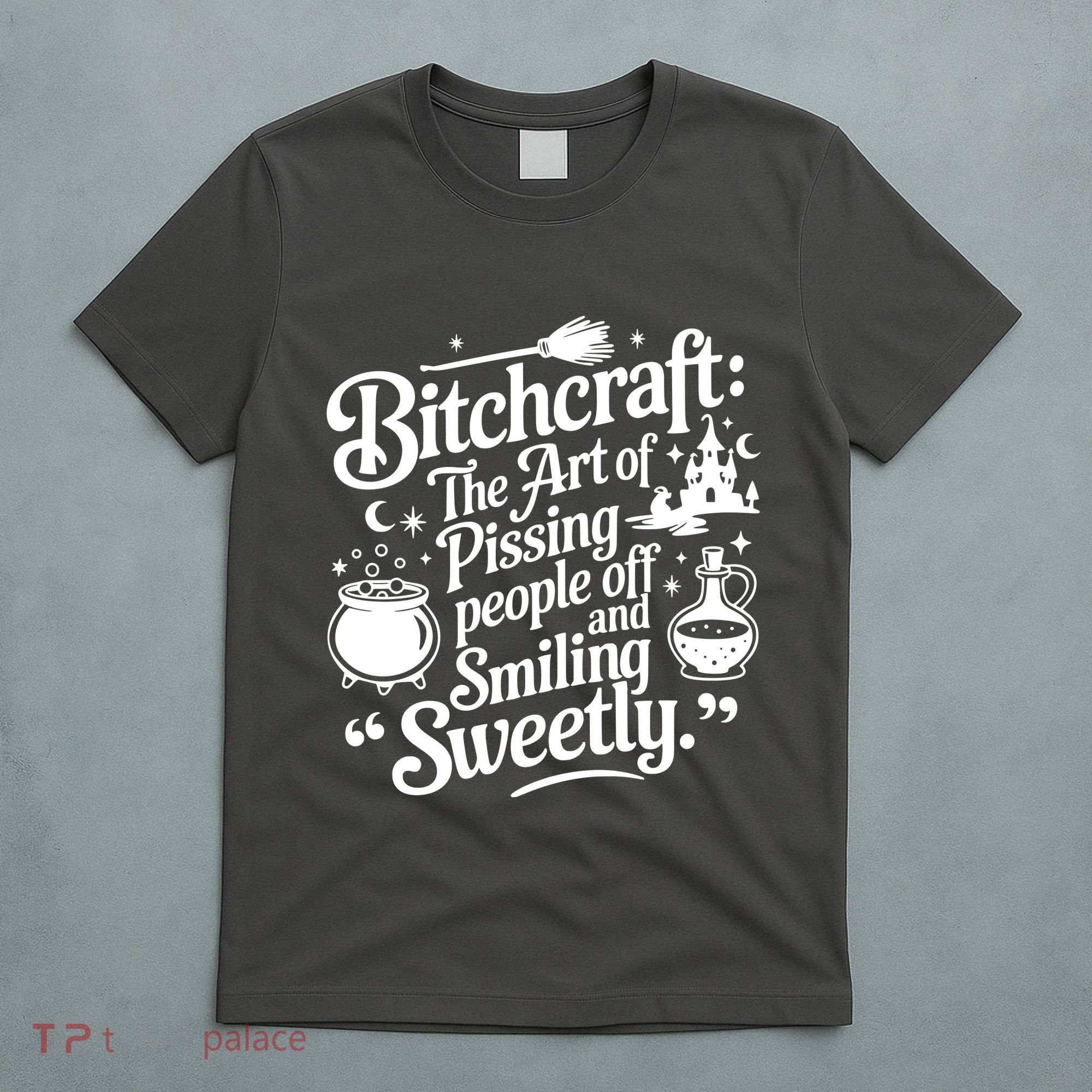 Bitchcraft The Art Of Pissing People Off And Smiling Sweetly T-Shirt