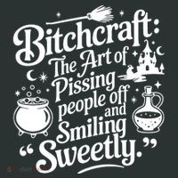 Bitchcraft The Art Of Pissing People Off And Smiling Sweetly T-Shirt thumb 7