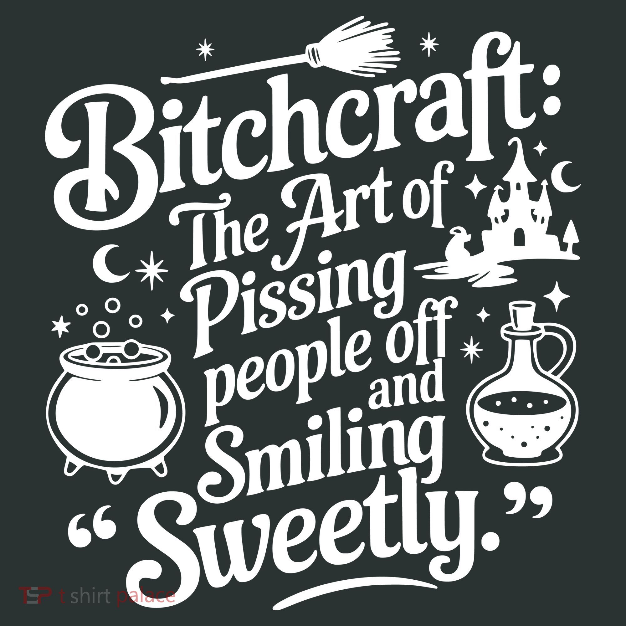 Bitchcraft The Art Of Pissing People Off And Smiling Sweetly T-Shirt