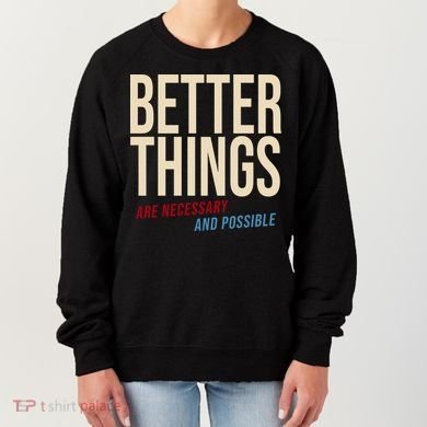 Better Things Are Necessary And Possible Motivational Quote Women's Sweatshirt