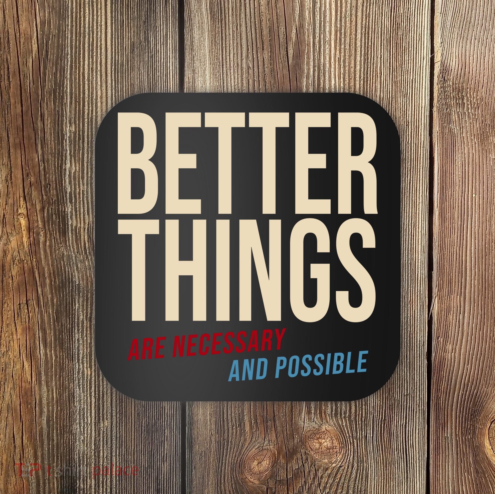 Better Things Are Necessary And Possible Motivational Quote Coaster