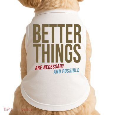 Better Things Are Necessary And Possible Motivational Quote Doggie Tank