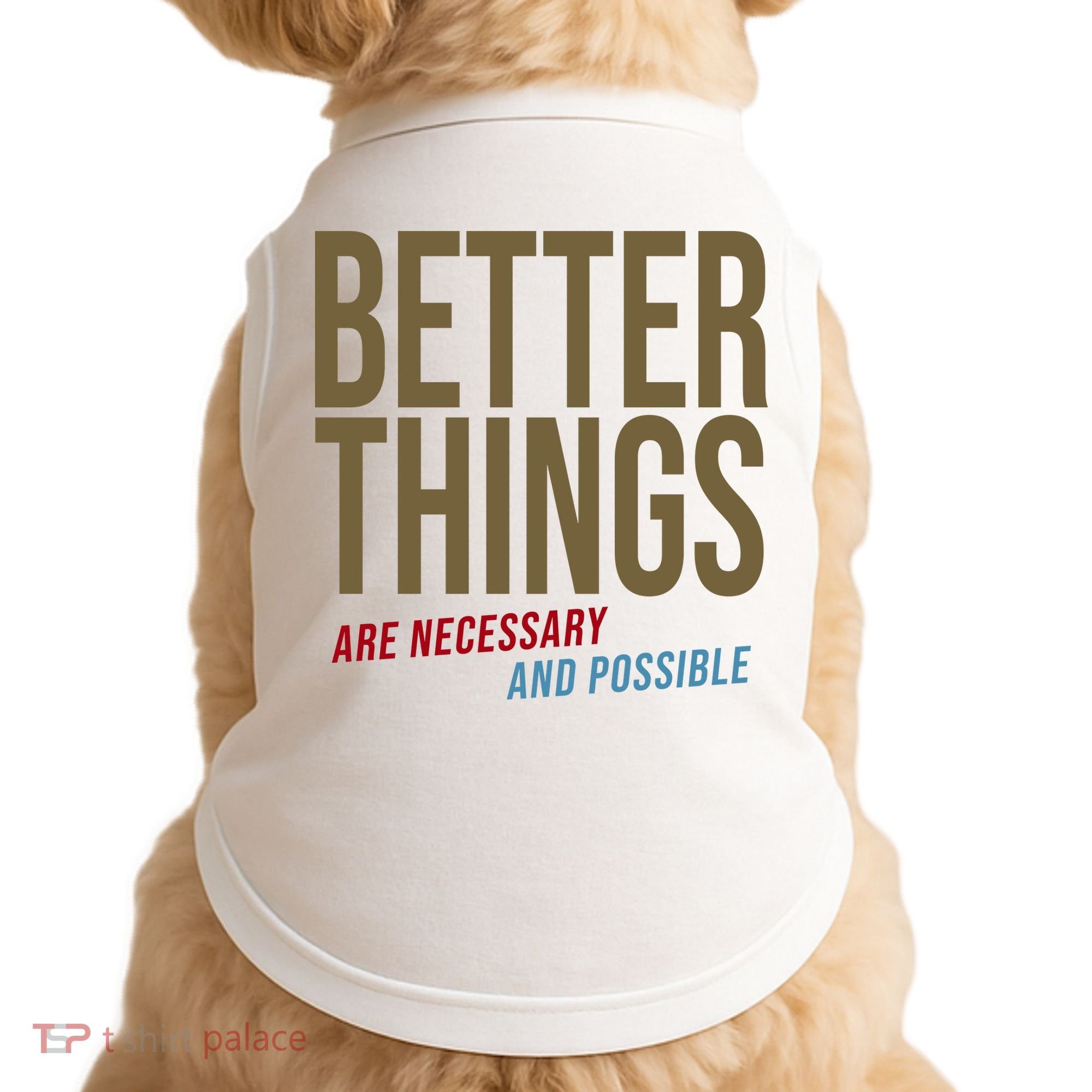 Better Things Are Necessary And Possible Motivational Quote Doggie Tank