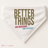 Better Things Are Necessary And Possible Motivational Quote USA-Made Doggie Bandana thumb 0
