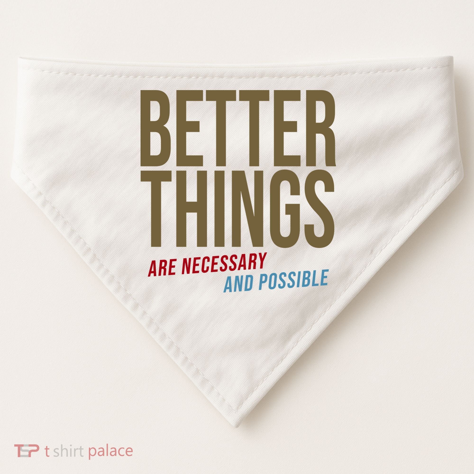 Better Things Are Necessary And Possible Motivational Quote USA-Made Doggie Bandana