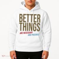 Better Things Are Necessary And Possible Motivational Quote Hoodie thumb 2