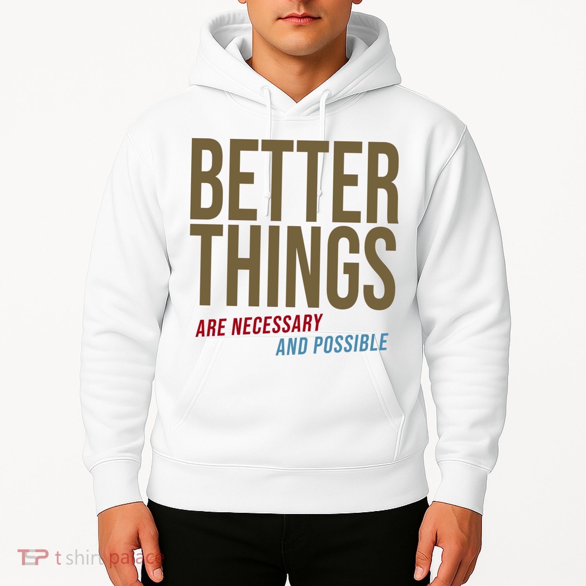 Better Things Are Necessary And Possible Motivational Quote Hoodie