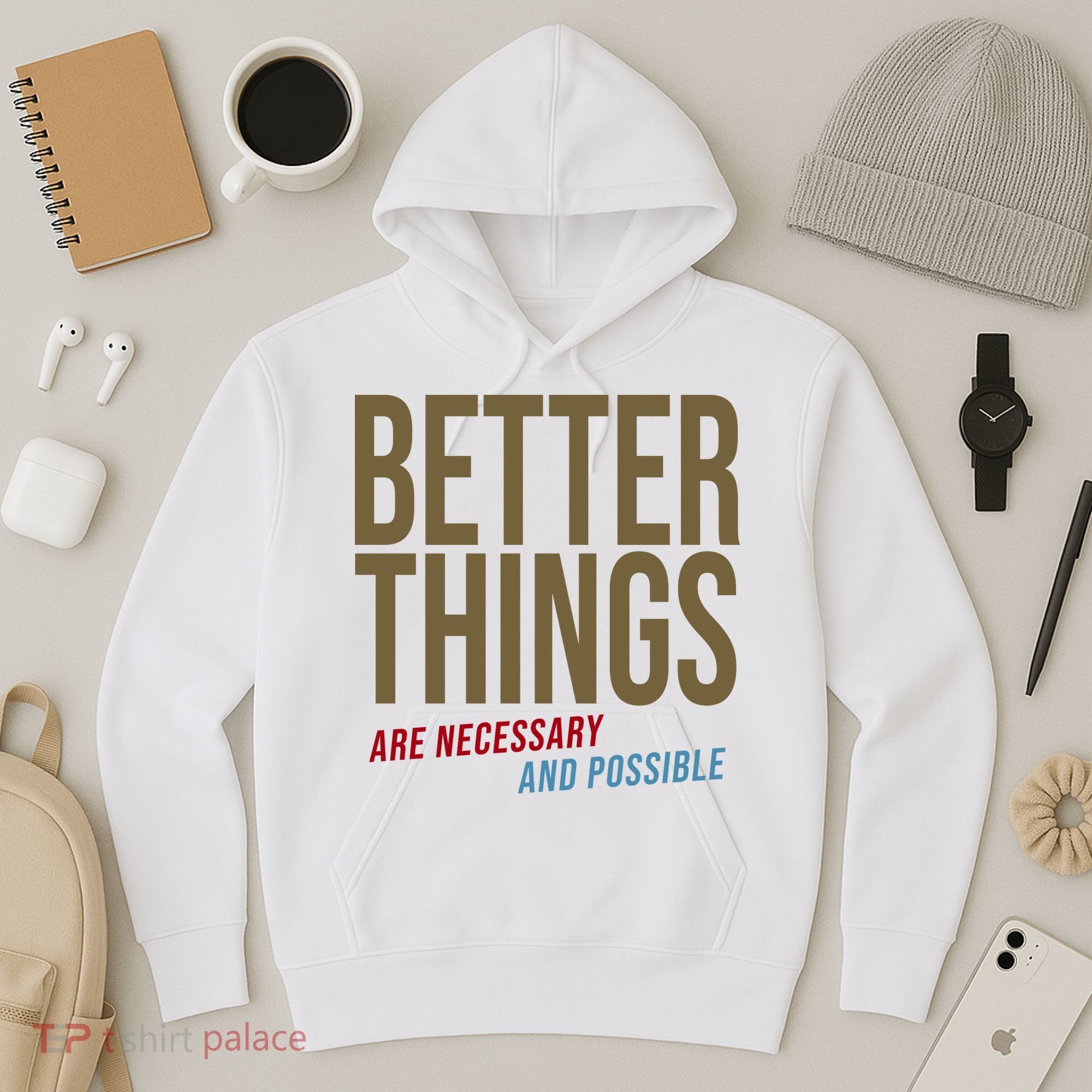 Better Things Are Necessary And Possible Motivational Quote Hoodie