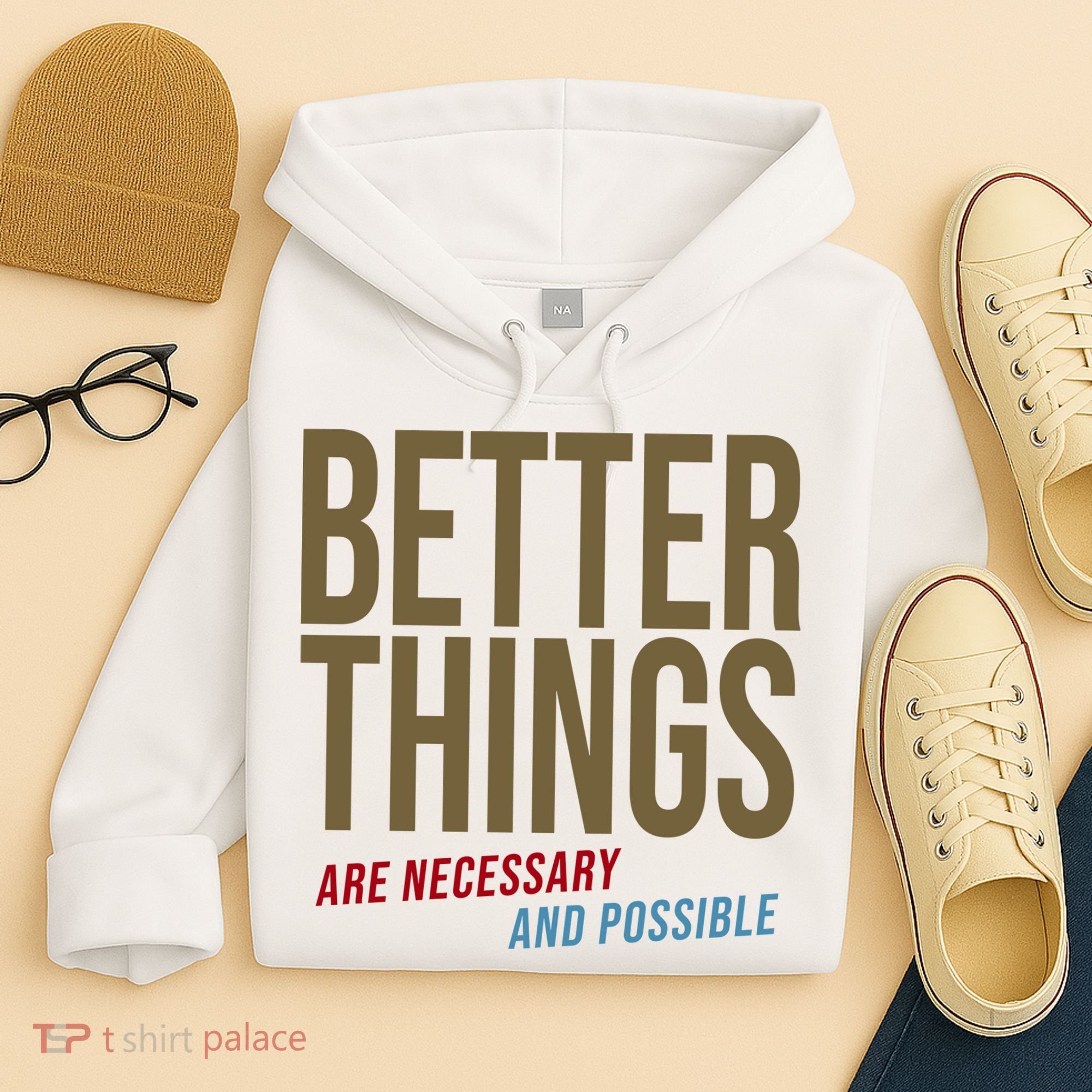 Better Things Are Necessary And Possible Motivational Quote Hoodie
