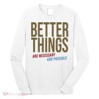 Better Things Are Necessary And Possible Motivational Quote Long Sleeve Shirt thumb 0