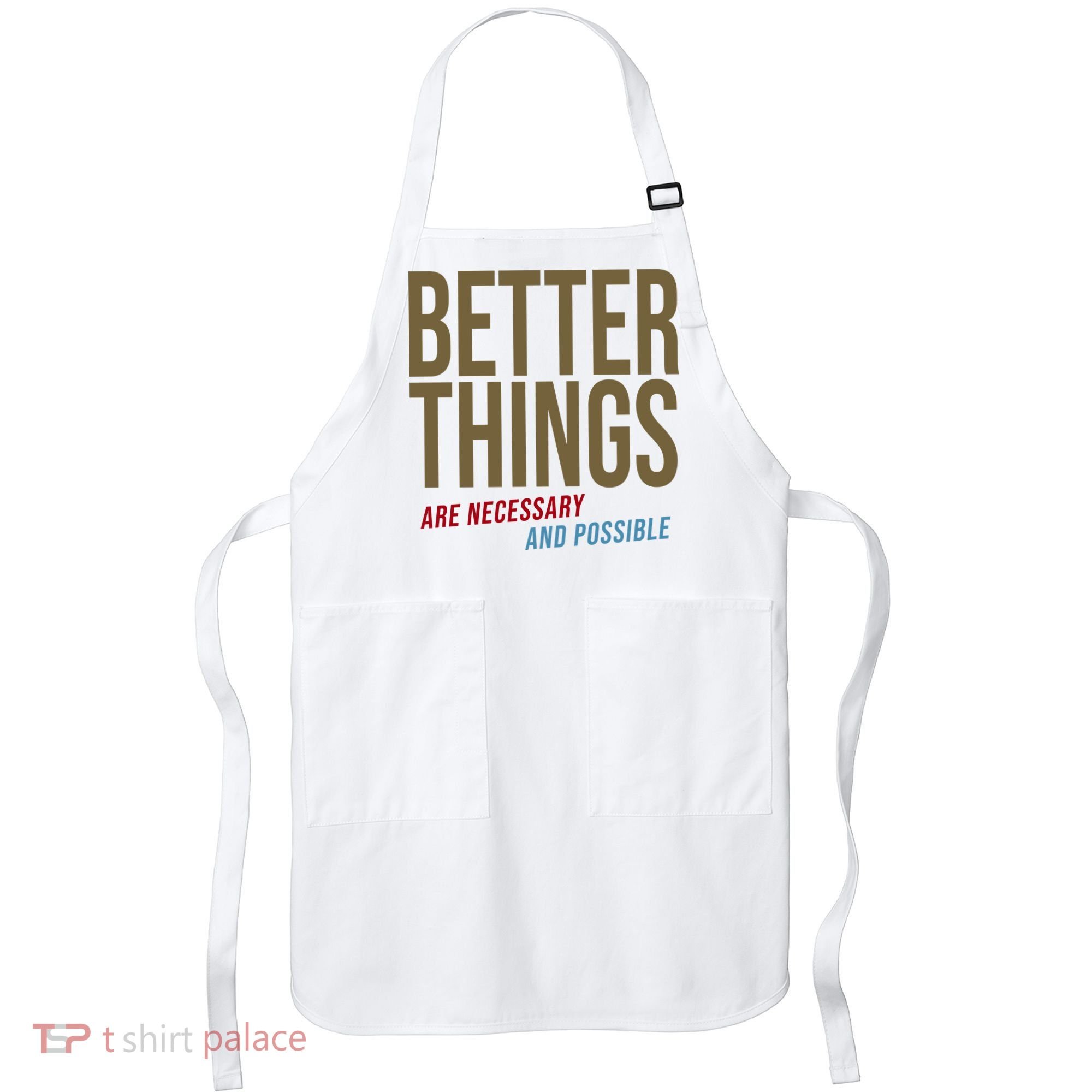 Better Things Are Necessary And Possible Motivational Quote Apron