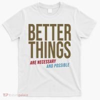 Better Things Are Necessary And Possible Motivational Quote T-Shirt thumb 0