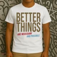 Better Things Are Necessary And Possible Motivational Quote T-Shirt thumb 3