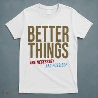Better Things Are Necessary And Possible Motivational Quote T-Shirt thumb 5
