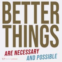 Better Things Are Necessary And Possible Motivational Quote T-Shirt thumb 7