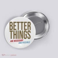 Better Things Are Necessary And Possible Motivational Quote Button thumb 0