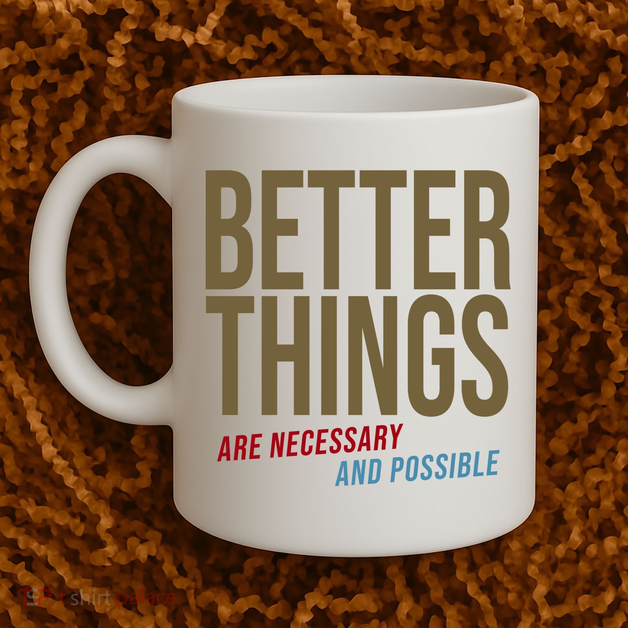 Better Things Are Necessary And Possible Motivational Quote Coffee Mug
