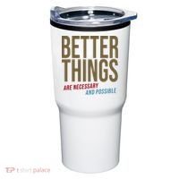 Better Things Are Necessary And Possible Motivational Quote Tumbler thumb 0