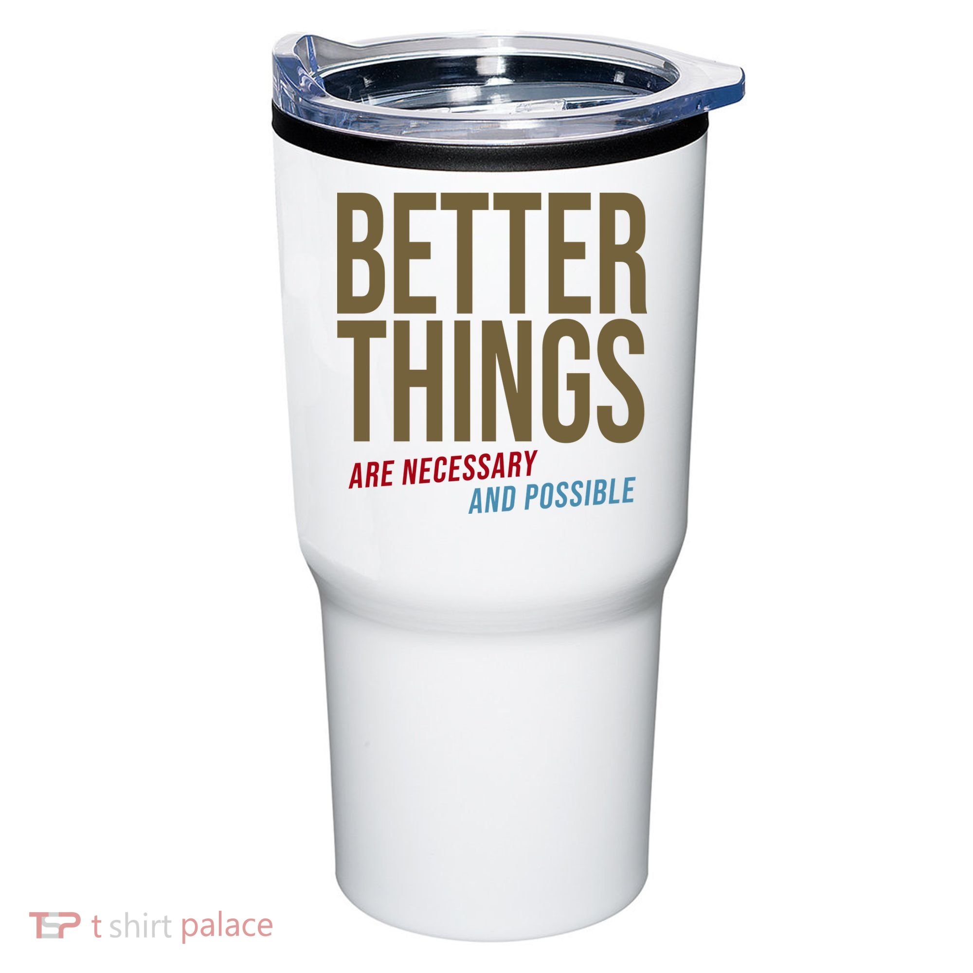 Better Things Are Necessary And Possible Motivational Quote Tumbler