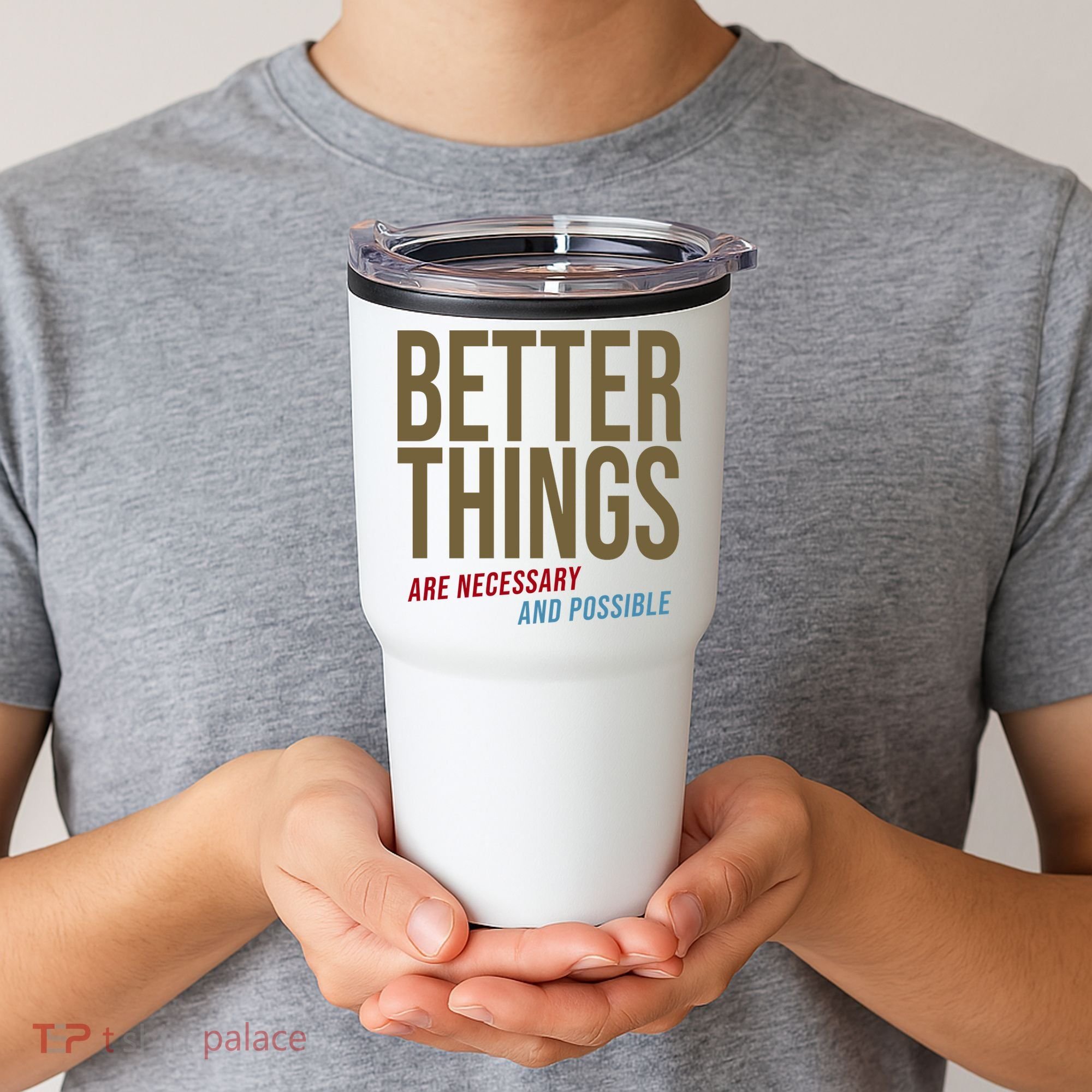 Better Things Are Necessary And Possible Motivational Quote Tumbler