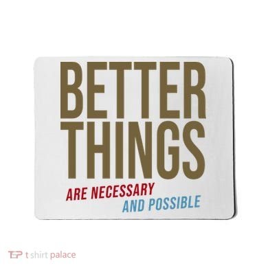 Better Things Are Necessary And Possible Motivational Quote Mousepad