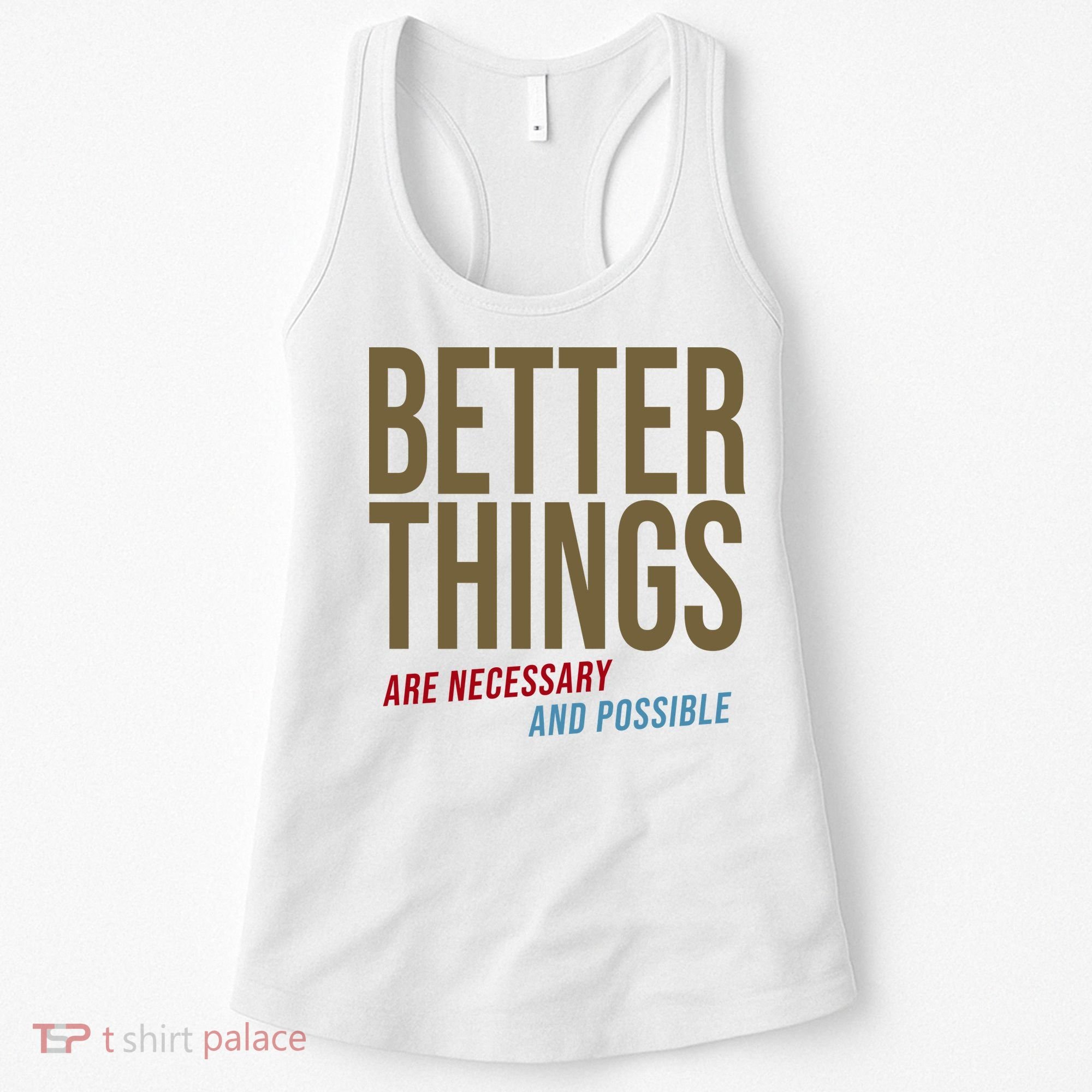 Better Things Are Necessary And Possible Motivational Quote Women's Tank Top