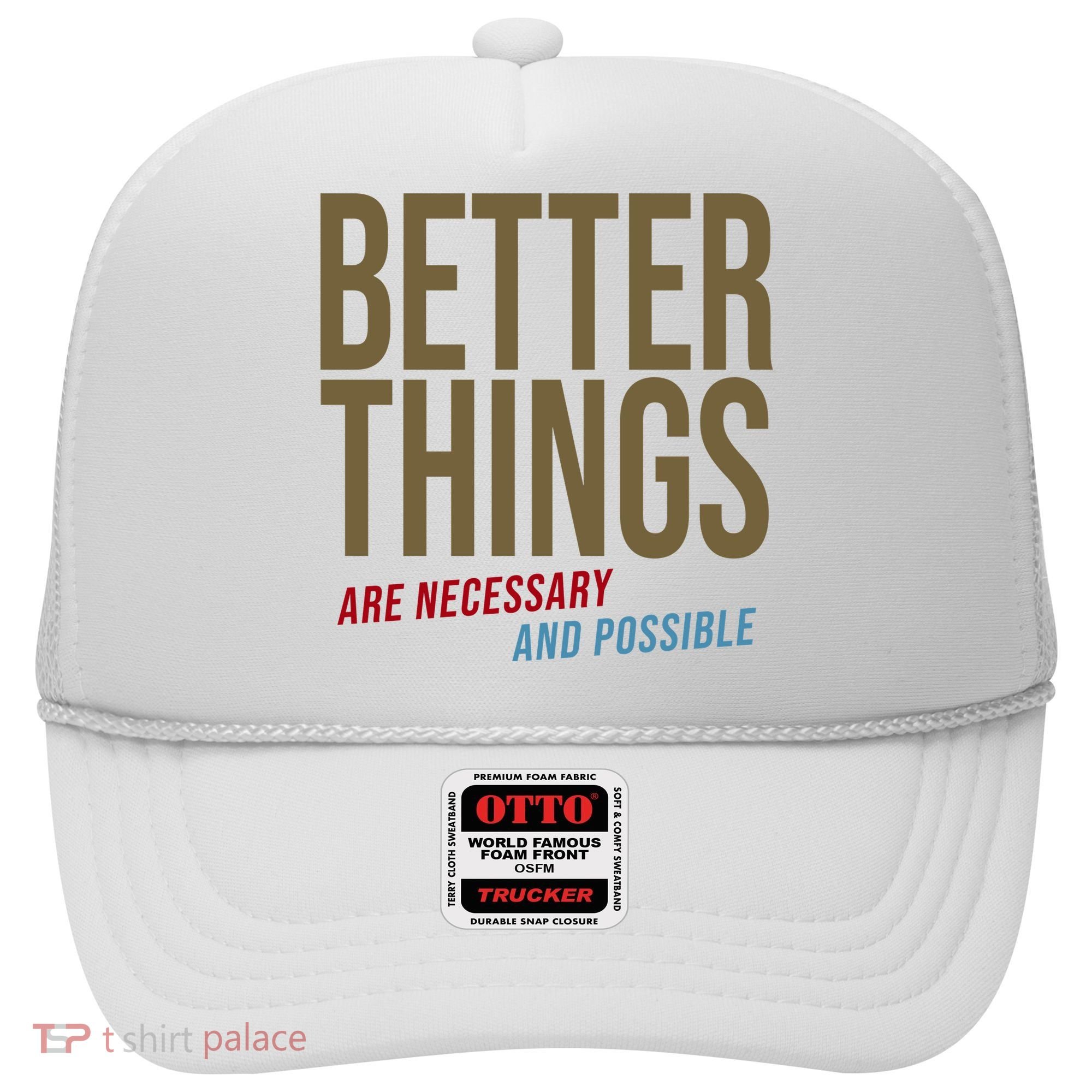 Better Things Are Necessary And Possible Motivational Quote Hat