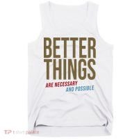 Better Things Are Necessary And Possible Motivational Quote Tank Top thumb 0
